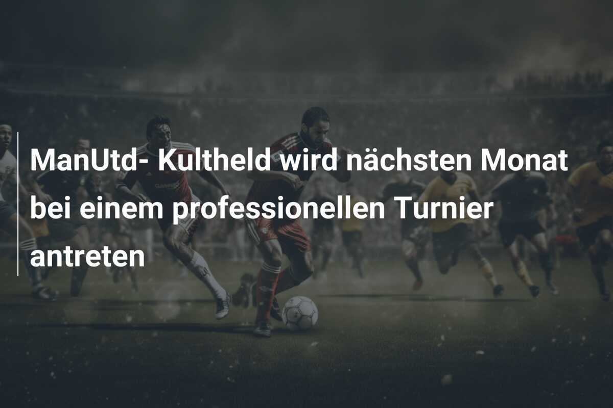 ManUtd- Kultheld wird nächsten Monat bei einem professionellen Turnier antreten