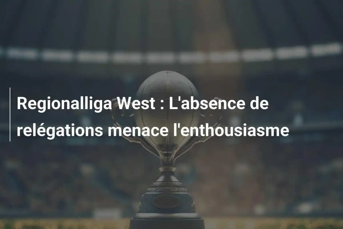 Regionalliga West : L'absence de relégations menace l'enthousiasme