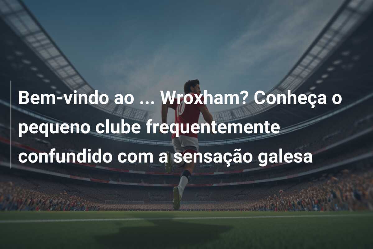Bem-vindo ao ... Wroxham? Conheça o pequeno clube frequentemente confundido com a sensação galesa
