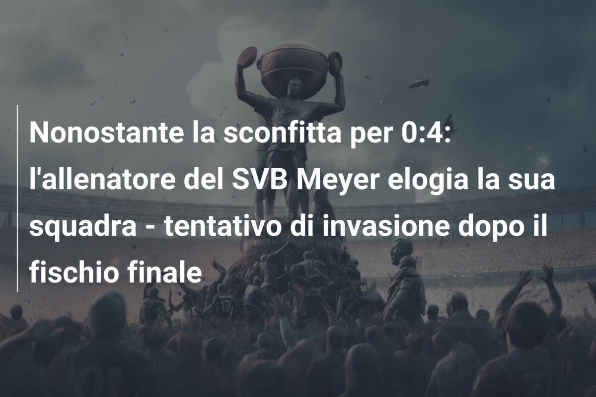 Nonostante la sconfitta per 0:4: l'allenatore del SVB Meyer elogia la sua squadra - tentativo di invasione dopo il fischio finale