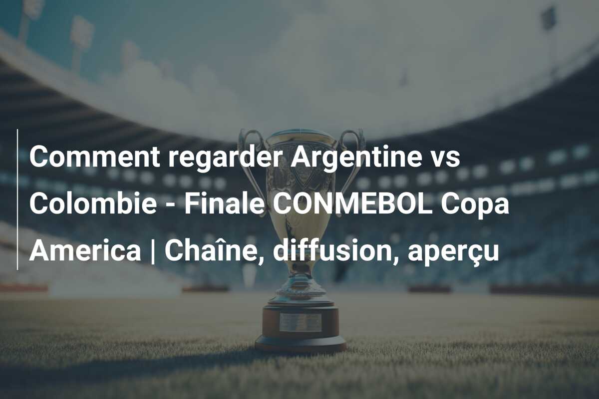 Comment regarder Argentine vs Colombie – Finale CONMEBOL Copa America | Chaîne, diffusion, aperçu
