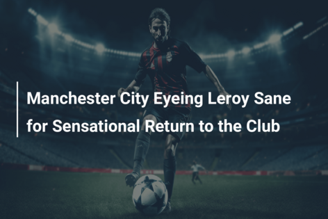 Manchester City Eyeing Leroy Sane for Sensational Return to the Club