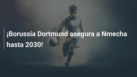 ¡Borussia Dortmund asegura a Nmecha hasta 2030!