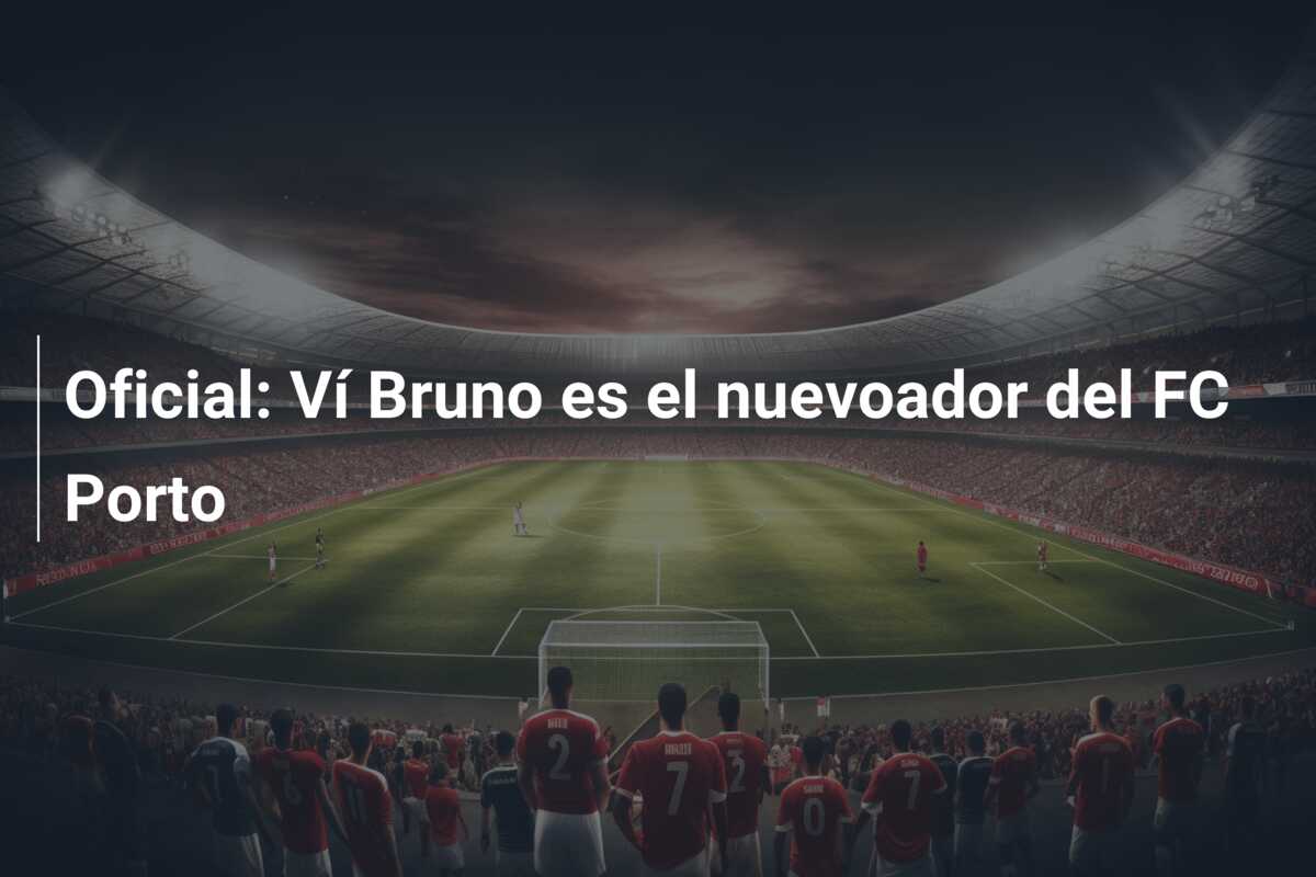 Oficial: Ví Bruno es el nuevoador del FC Porto