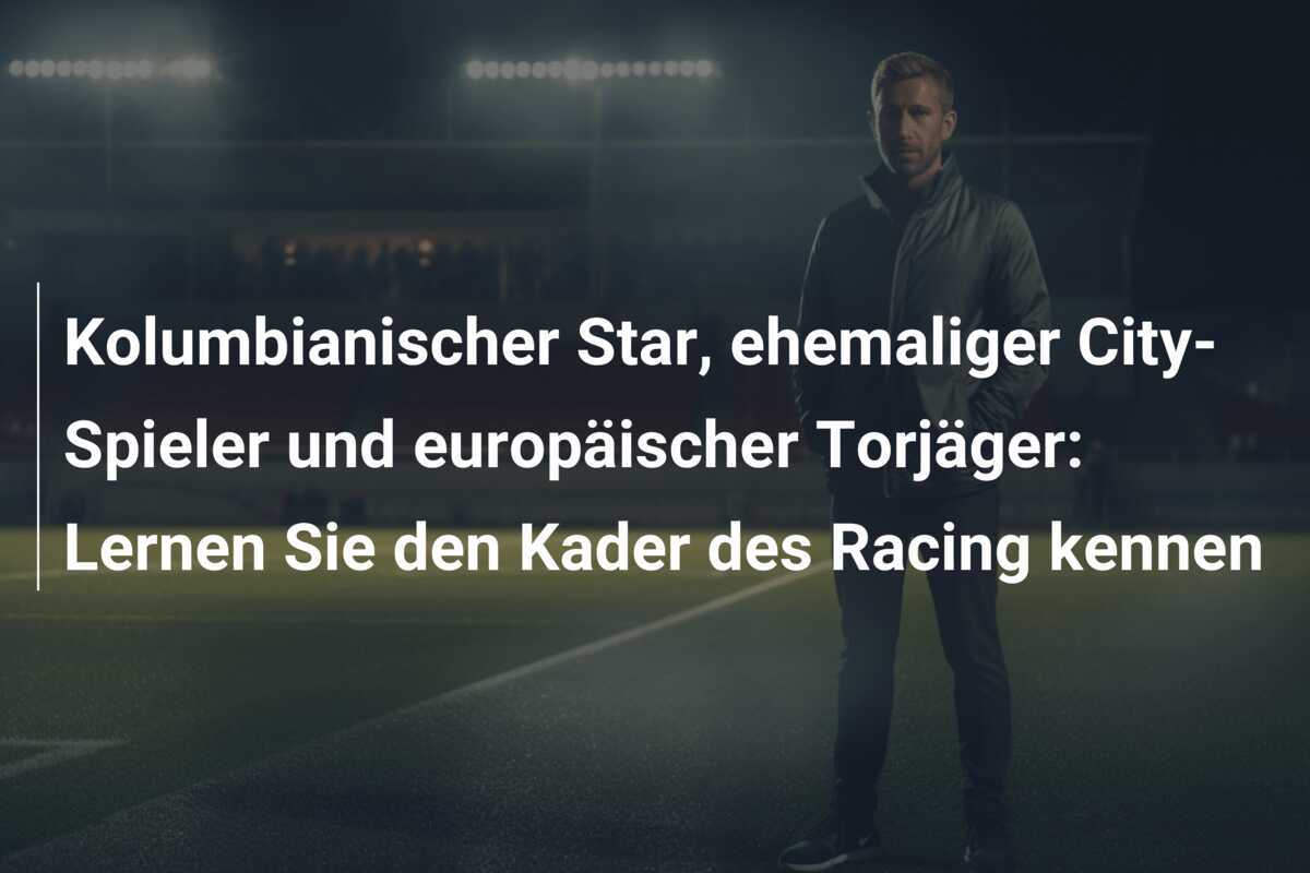 Kolumbianischer Star, ehemaliger City-Spieler und europäischer Torjäger: Lernen Sie den Kader des Racing kennen