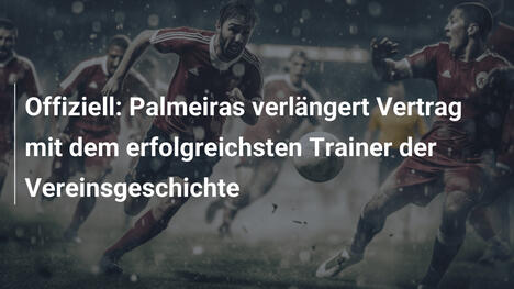 Offiziell: Palmeiras verlängert Vertrag mit dem erfolgreichsten Trainer der Vereinsgeschichte
