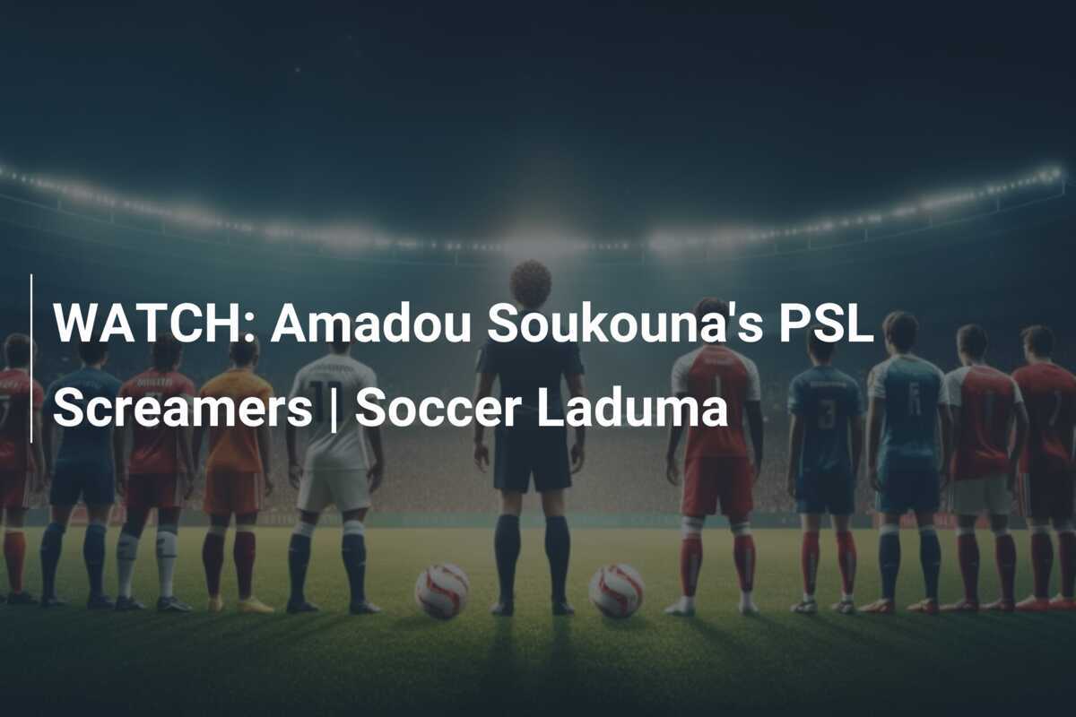 WATCH: Amadou Soukouna’s PSL Screamers | Soccer Laduma