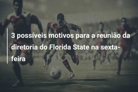 3 possíveis motivos para a reunião da diretoria do Florida State na sexta-feira
