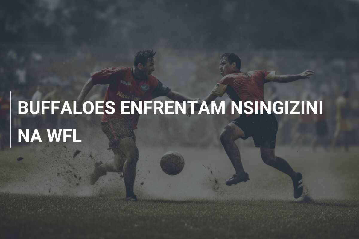 BUFFALOES ENFRENTAM NSINGIZINI NA WFL