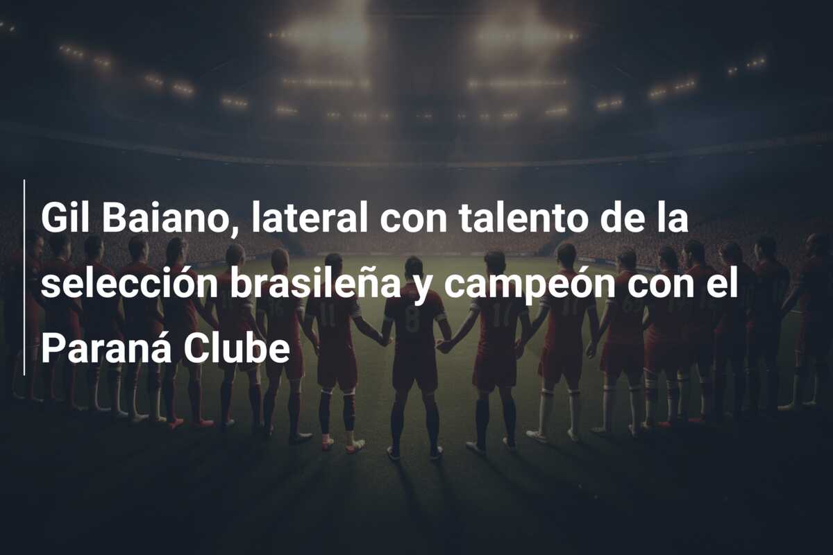 Gil Baiano, lateral con talento de la selección brasileña y campeón con el Paraná Clube