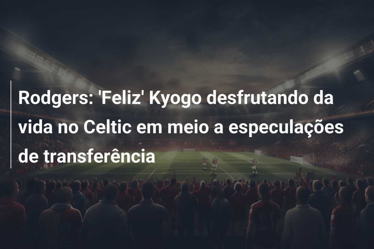 Rodgers: 'Feliz' Kyogo desfrutando da vida no Celtic em meio a especulações de transferência