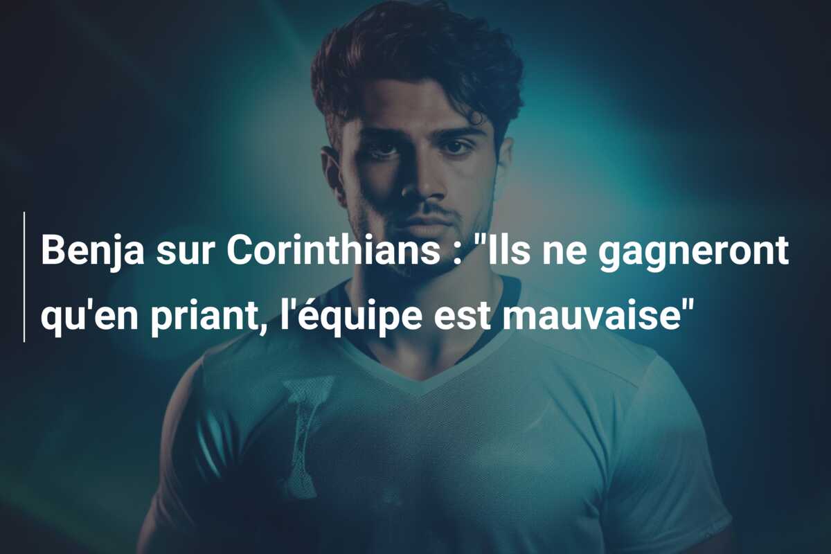 Benja sur Corinthians : “Ils ne gagneront qu’en priant, l’équipe est mauvaise”