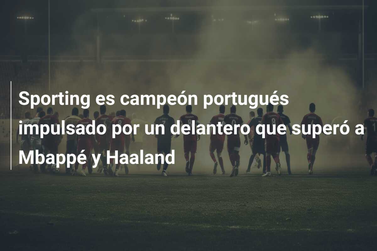 Sporting es campeón portugués impulsado por un delantero que superó a Mbappé y Haaland