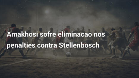 Amakhosi sofre eliminacao nos penalties contra Stellenbosch