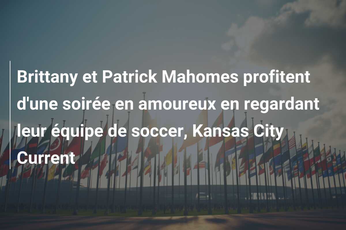 Brittany et Patrick Mahomes profitent d'une soirée en amoureux en regardant leur équipe de soccer, Kansas City Current
