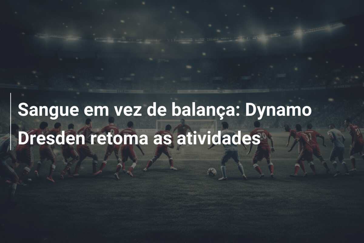 Sangue em vez de balança: Dynamo Dresden retoma as atividades