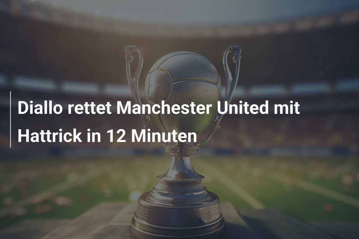 Diallo rettet Manchester United mit Hattrick in 12 Minuten