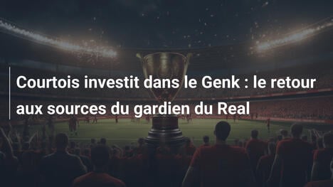 Courtois investit dans le Genk : le retour aux sources du gardien du Real