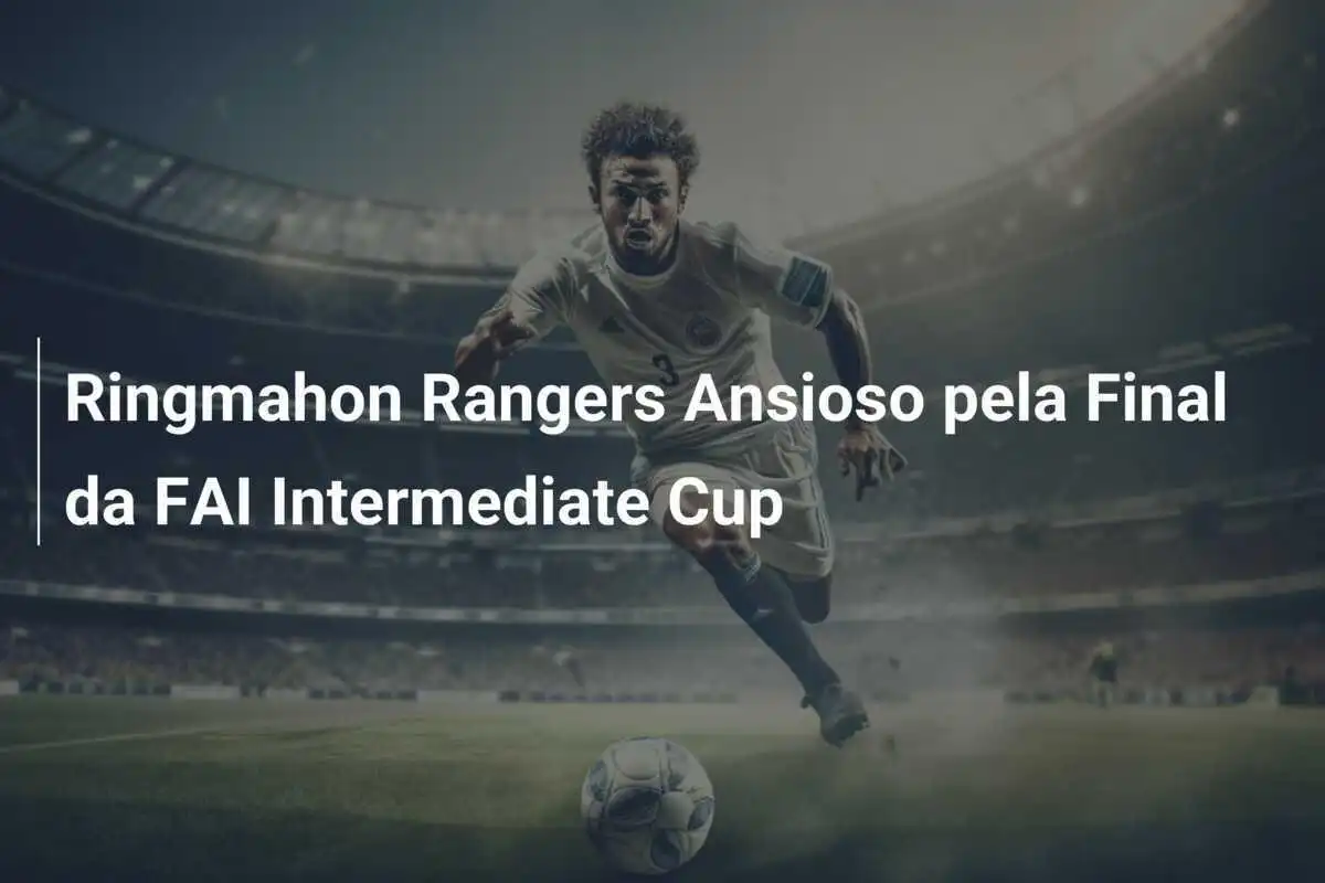 Ringmahon Rangers Ansioso pela Final da FAI Intermediate Cup