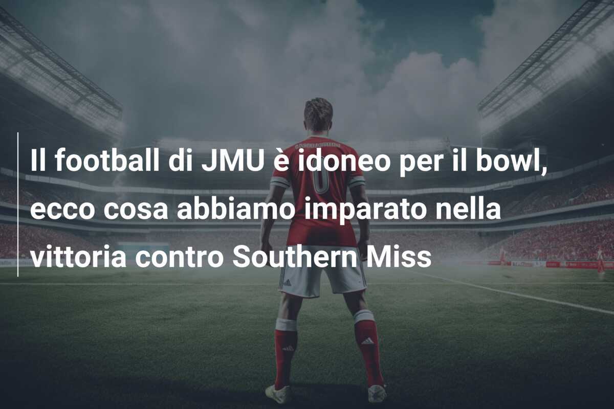 Il football di JMU è idoneo per il bowl, ecco cosa abbiamo imparato nella vittoria contro Southern Miss