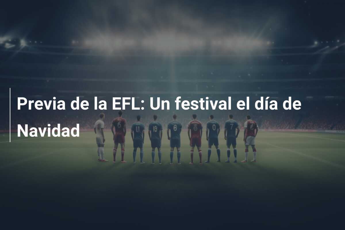 Previa de la EFL: Un festival el día de Navidad