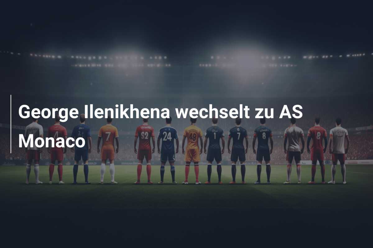George Ilenikhena wechselt zu AS Monaco