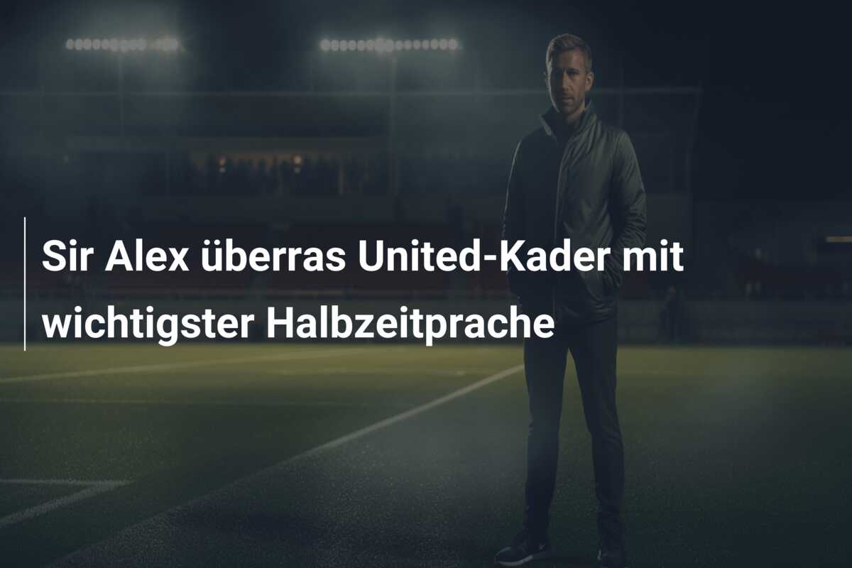 Sir Alex überras United-Kader mit wichtigster Halbzeitprache