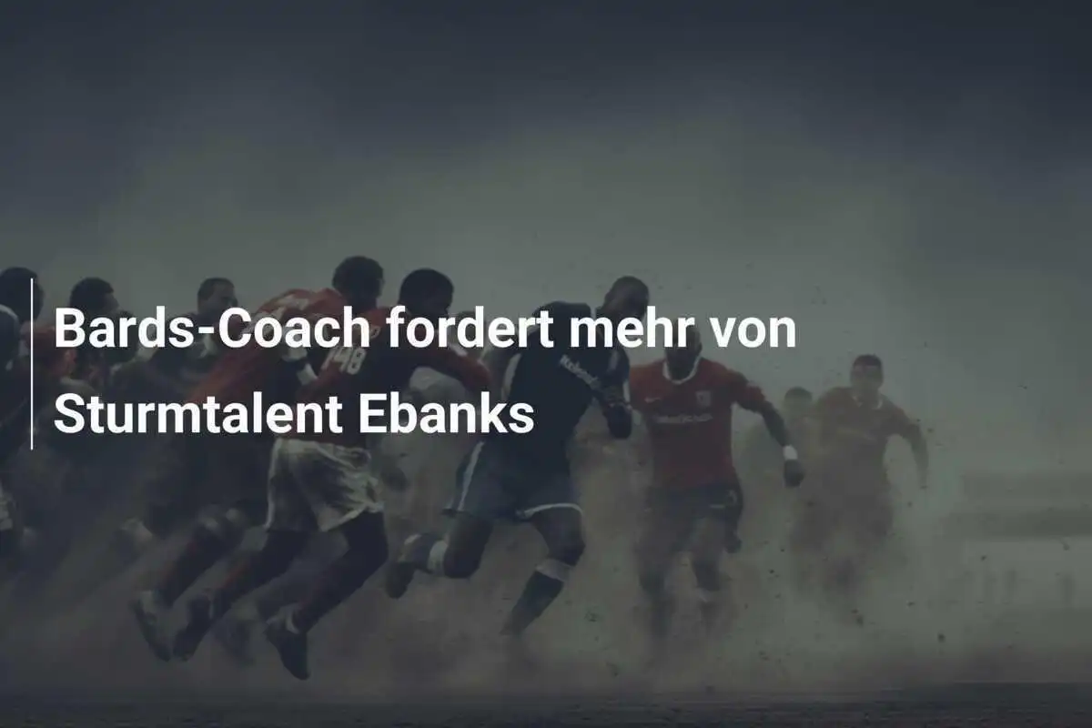 Bards-Coach fordert mehr von Sturmtalent Ebanks