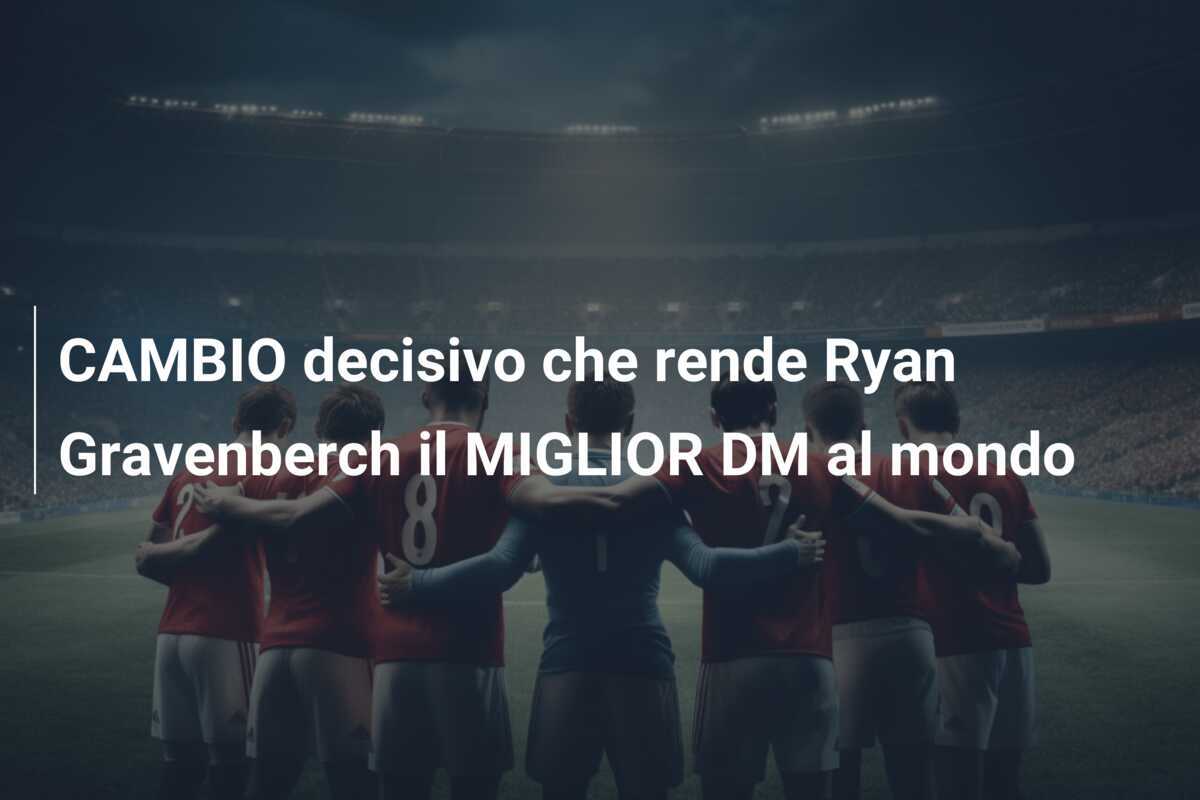 CAMBIO decisivo che rende Ryan Gravenberch il MIGLIOR DM al mondo