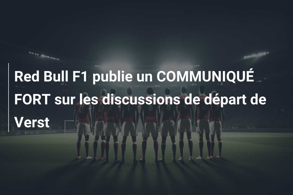 Red Bull F1 publie un COMMUNIQUÉ FORT sur les discussions de départ de Verst