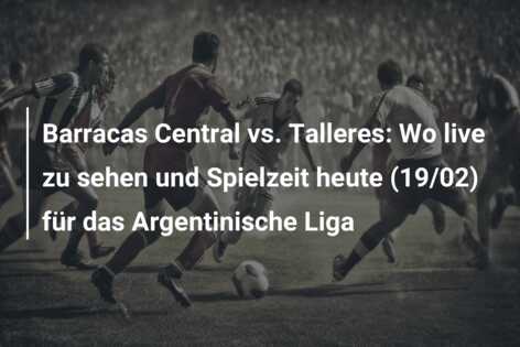 Barracas Central vs. Talleres: Wo live zu sehen und Spielzeit heute (19/02) für das Argentinische Liga
