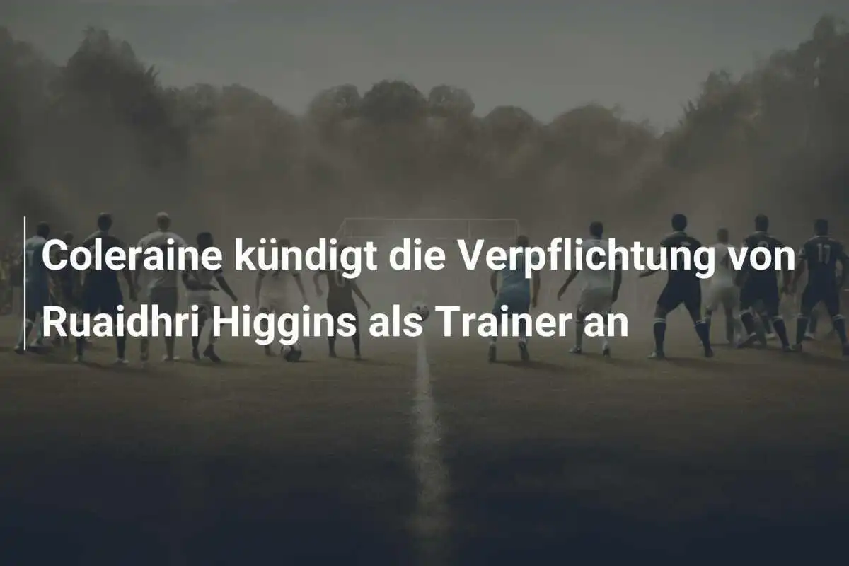 Coleraine kündigt die Verpflichtung von Ruaidhri Higgins als Trainer an
