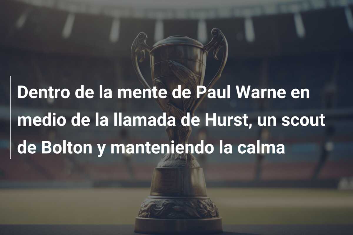 Dentro de la mente de Paul Warne en medio de la llamada de Hurst, un scout de Bolton y manteniendo la calma