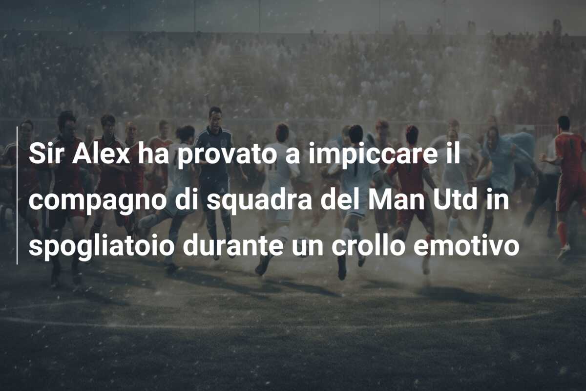Sir Alex ha provato a impiccare il compagno di squadra del Man Utd in spogliatoio durante un crollo emotivo