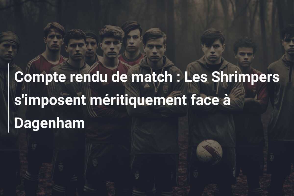 Compte rendu de match : Les Shrimpers s'imposent méritiquement face à Dagenham