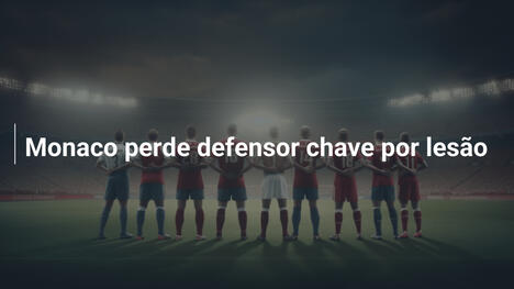Monaco perde defensor chave por lesão