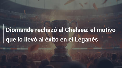 Diomande rechazó al Chelsea: el motivo que lo llevó al éxito en el Leganés
