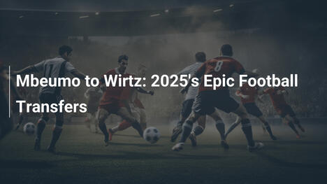 De Mbeumo a Wirtz: Transferencias Épicas de 2025