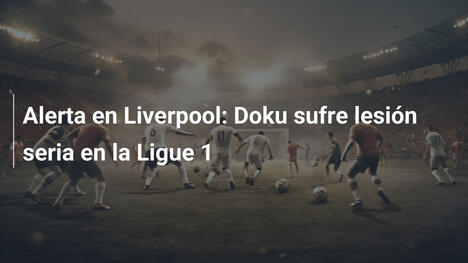 Alerta en Liverpool: Doku sufre lesión seria en la Ligue 1