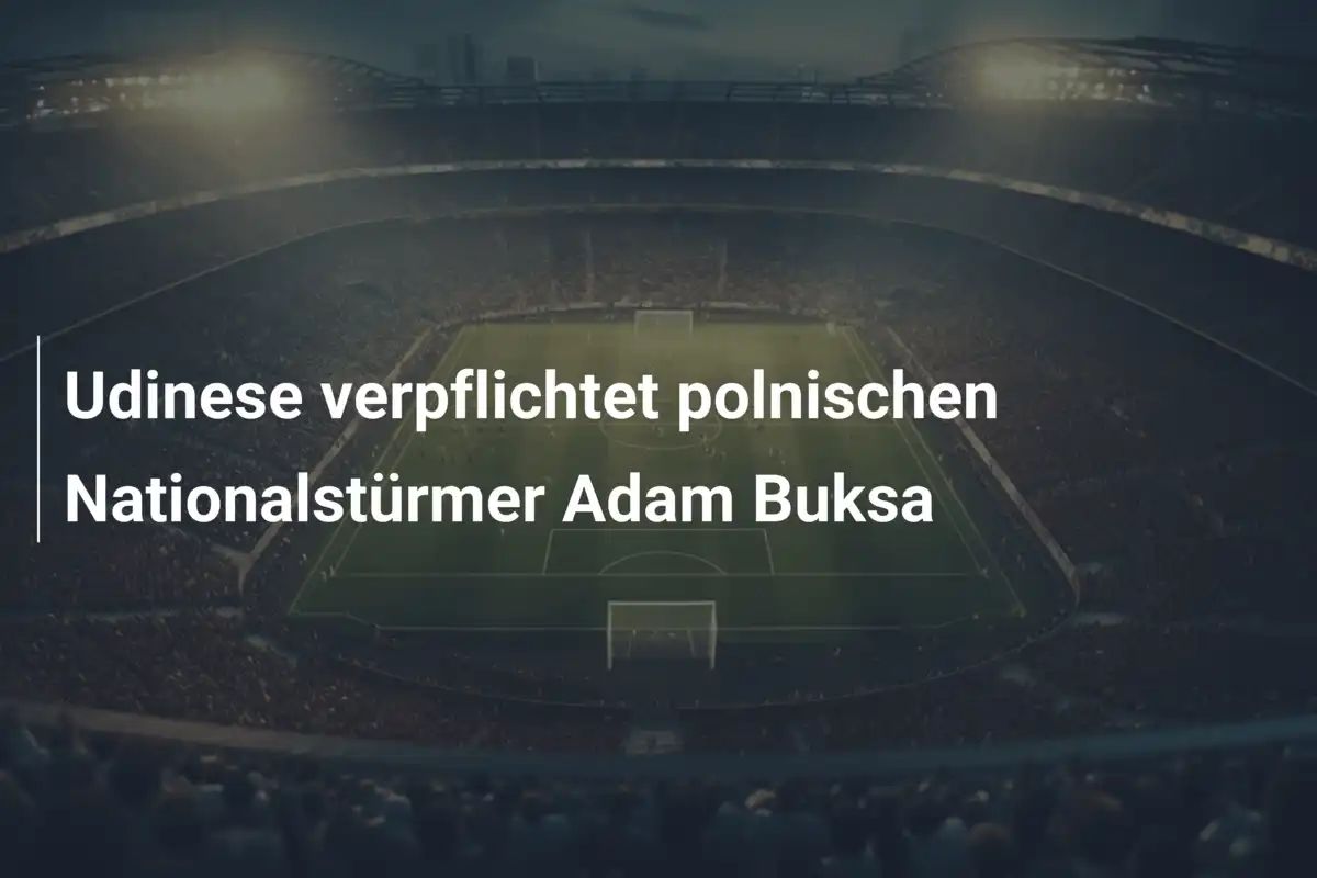 Udinese verpflichtet polnischen Nationalstürmer Adam Buksa