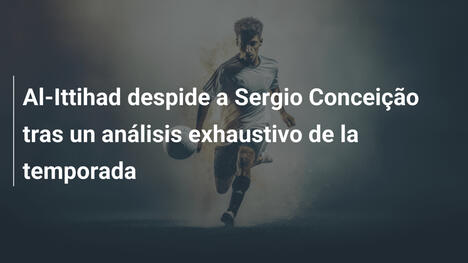 Al-Ittihad despide a Sergio Conceição tras un análisis exhaustivo de la temporada