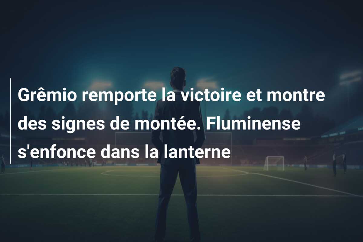Grêmio remporte la victoire et montre des signes de montée. Fluminense s’enfonce dans la lanterne