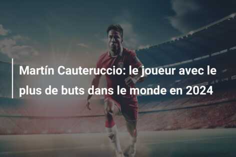 Martín Cauteruccio: le joueur avec le plus de buts dans le monde en 2024