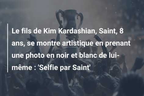 Le fils de Kim Kardashian, Saint, 8 ans, se montre artistique en prenant une photo en noir et blanc de lui-même : ‘Selfie par Saint’