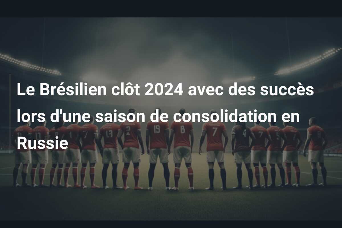 Le Brésilien clôt 2024 avec des succès lors d'une saison de consolidation en Russie