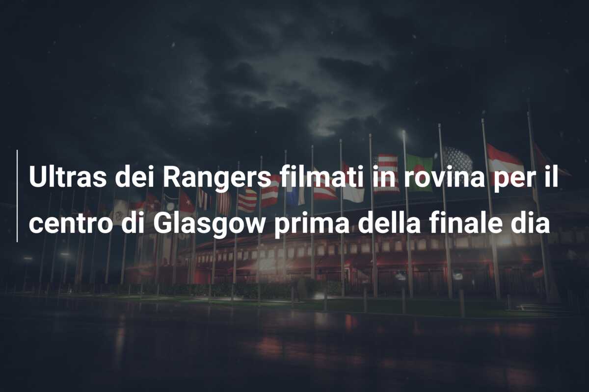 Ultras dei Rangers filmati in rovina per il centro di Glasgow prima della finale dia