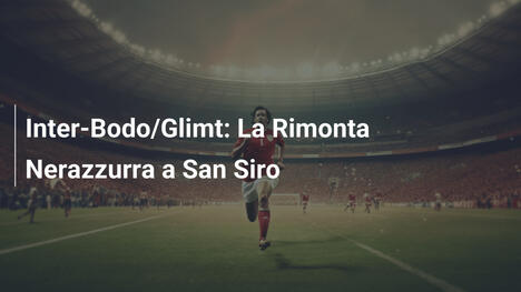 Inter-Bodo/Glimt: La Rimonta Nerazzurra a San Siro