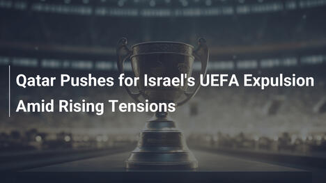 Katar fordert Ausweisung Israels aus der UEFA