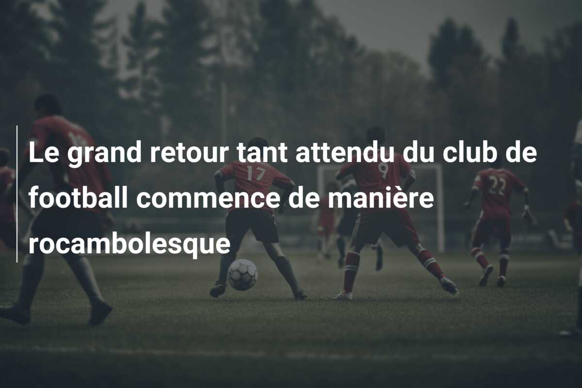 Le grand retour tant attendu du club de football commence de manière rocambolesque