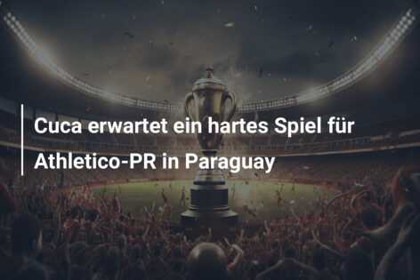 Cuca erwartet ein hartes Spiel für Athletico-PR in Paraguay